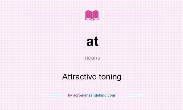 What does at mean? It stands for Attractive toning