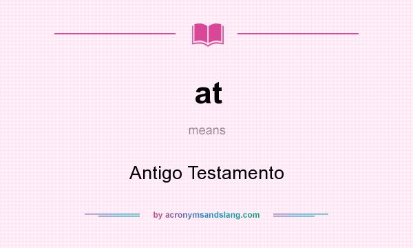 What does at mean? It stands for Antigo Testamento