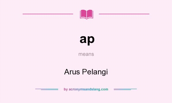What does ap mean? It stands for Arus Pelangi