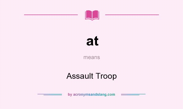 What does at mean? It stands for Assault Troop