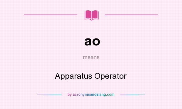 What does ao mean? It stands for Apparatus Operator