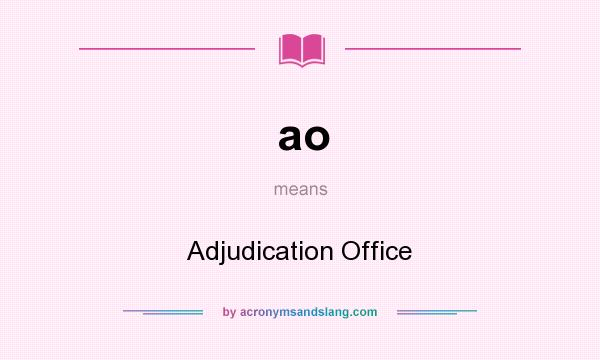 What does ao mean? It stands for Adjudication Office
