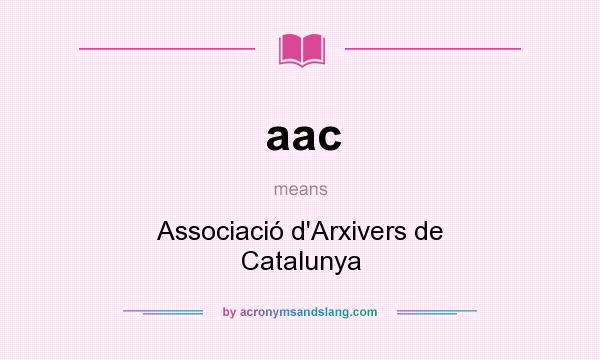 What does aac mean? It stands for Associació d`Arxivers de Catalunya