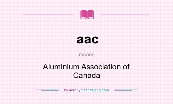 What does aac mean? It stands for Aluminium Association of Canada