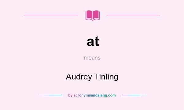 What does at mean? It stands for Audrey Tinling