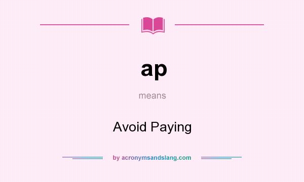 What does ap mean? It stands for Avoid Paying