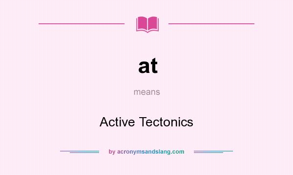 What does at mean? It stands for Active Tectonics
