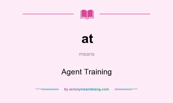 What does at mean? It stands for Agent Training