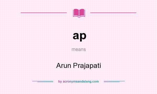 What does ap mean? It stands for Arun Prajapati