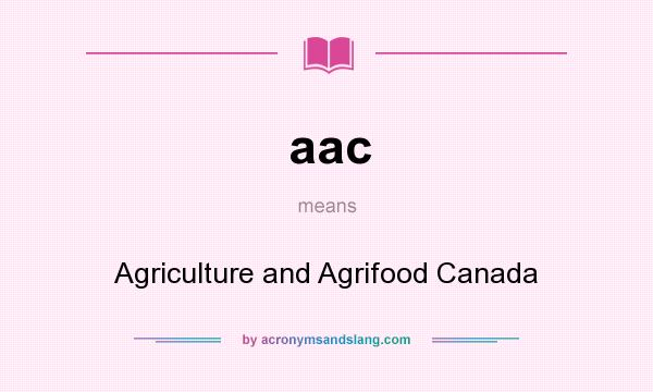 What does aac mean? It stands for Agriculture and Agrifood Canada