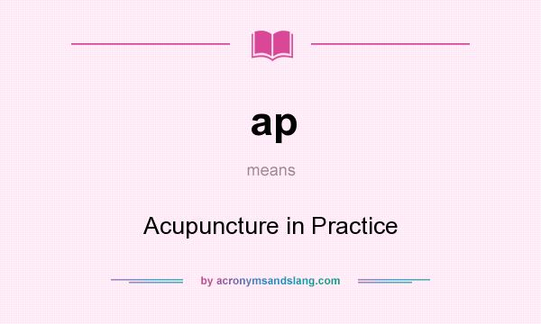 What does ap mean? It stands for Acupuncture in Practice