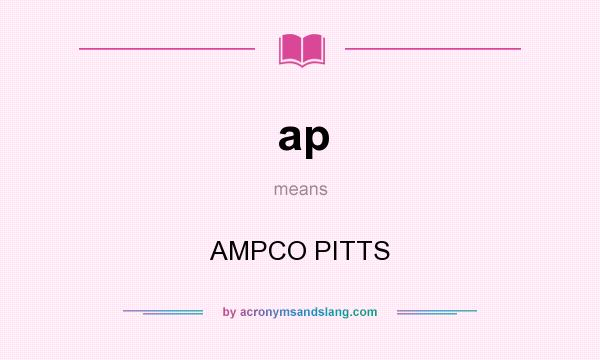 What does ap mean? It stands for AMPCO PITTS