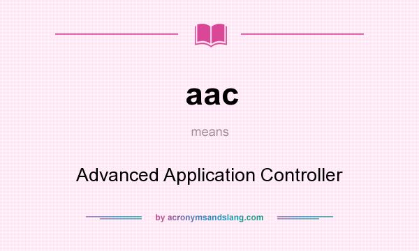 What does aac mean? It stands for Advanced Application Controller