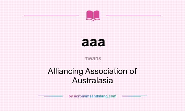 What does aaa mean? It stands for Alliancing Association of Australasia