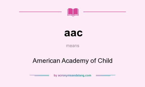 What does aac mean? It stands for American Academy of Child