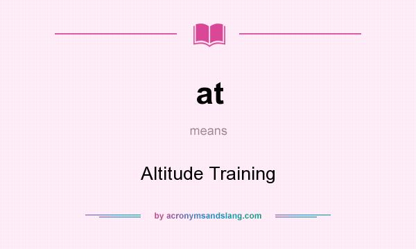What does at mean? It stands for Altitude Training