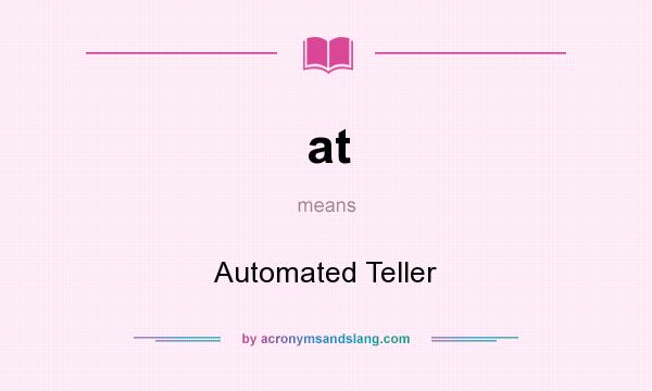 What does at mean? It stands for Automated Teller