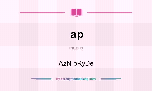 What does ap mean? It stands for AzN pRyDe