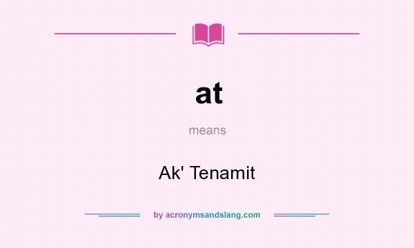 What does at mean? It stands for Ak` Tenamit