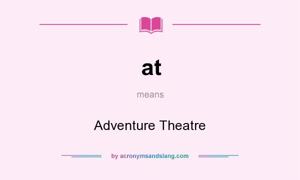 What does at mean? It stands for Adventure Theatre