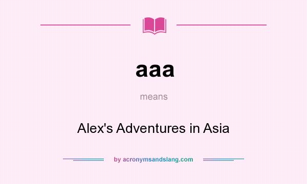 What does aaa mean? It stands for Alex`s Adventures in Asia