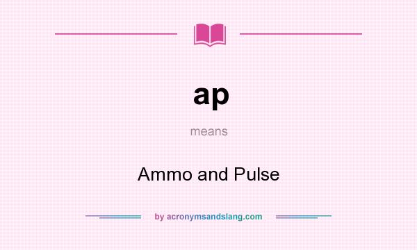 What does ap mean? It stands for Ammo and Pulse