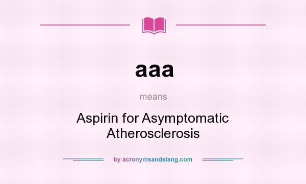 What does aaa mean? It stands for Aspirin for Asymptomatic Atherosclerosis