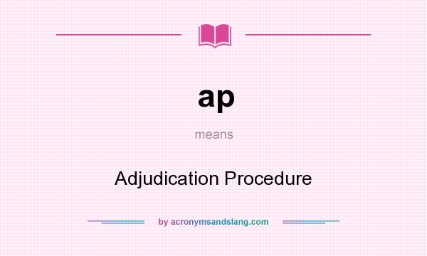 What does ap mean? It stands for Adjudication Procedure