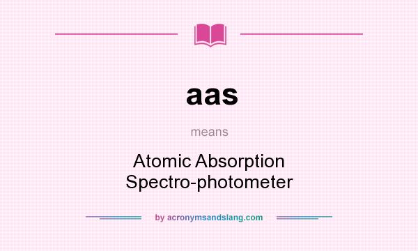 What does aas mean? It stands for Atomic Absorption Spectro-photometer