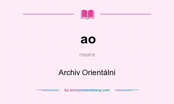 What does ao mean? It stands for Archiv Orientálni