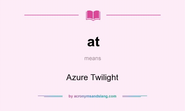 What does at mean? It stands for Azure Twilight