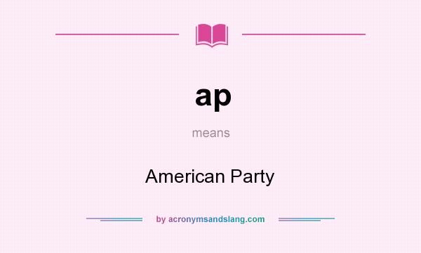 What does ap mean? It stands for American Party