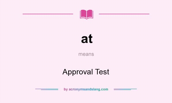 What does at mean? It stands for Approval Test