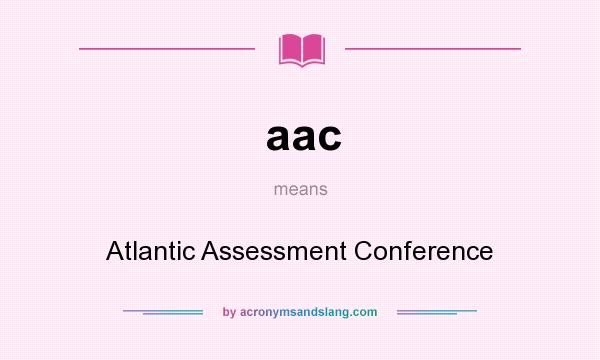 What does aac mean? It stands for Atlantic Assessment Conference