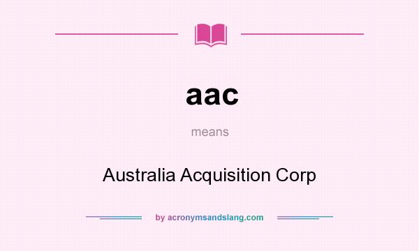What does aac mean? It stands for Australia Acquisition Corp
