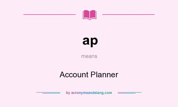 What does ap mean? It stands for Account Planner