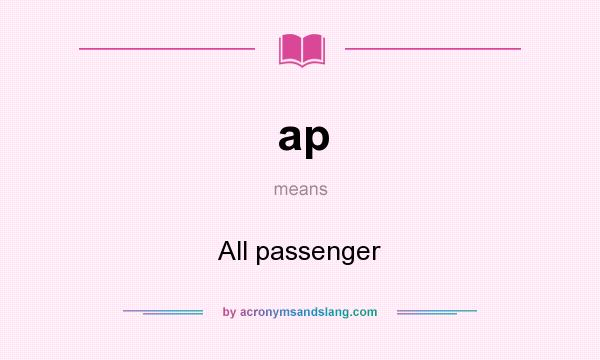 What does ap mean? It stands for All passenger