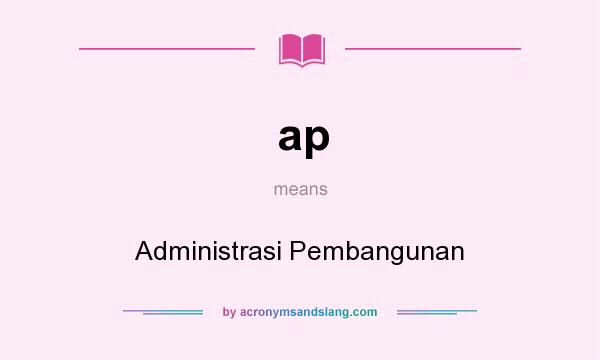 What does ap mean? It stands for Administrasi Pembangunan