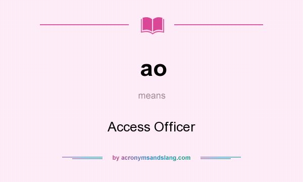What does ao mean? It stands for Access Officer