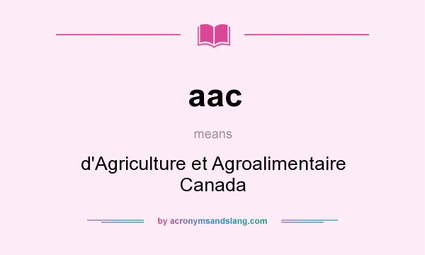 What does aac mean? It stands for d`Agriculture et Agroalimentaire Canada
