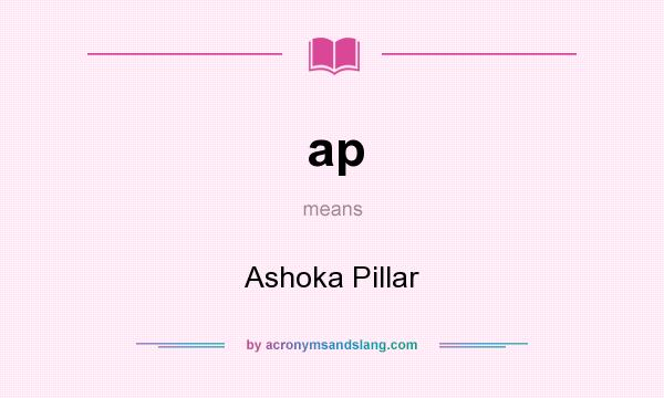 What does ap mean? It stands for Ashoka Pillar