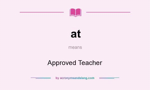 What does at mean? It stands for Approved Teacher