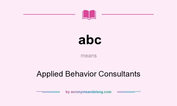 What does abc mean? It stands for Applied Behavior Consultants