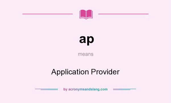 What does ap mean? It stands for Application Provider