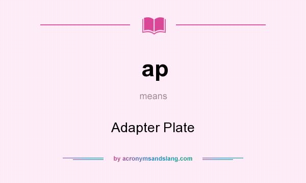 What does ap mean? It stands for Adapter Plate