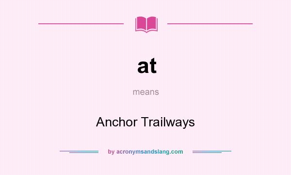 What does at mean? It stands for Anchor Trailways