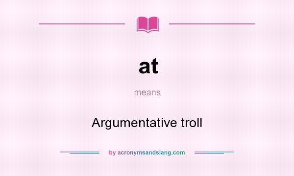 What does at mean? It stands for Argumentative troll