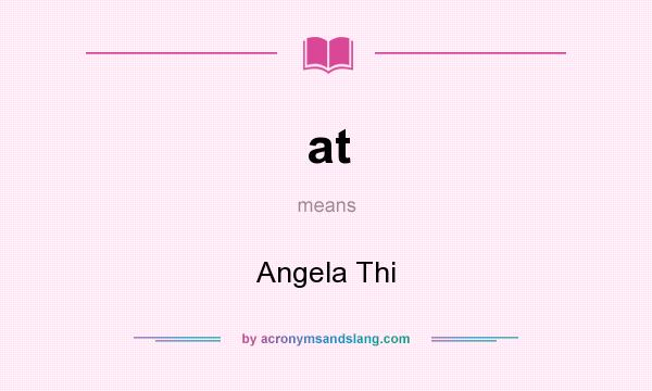 What does at mean? It stands for Angela Thi