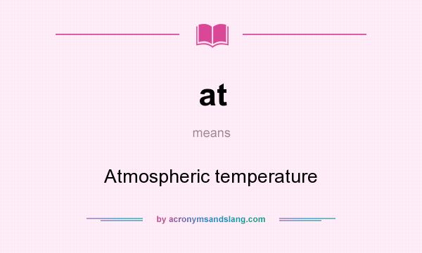 What does at mean? It stands for Atmospheric temperature