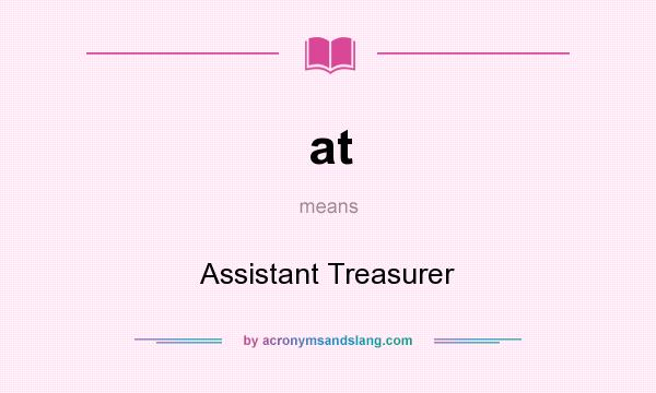 What does at mean? It stands for Assistant Treasurer